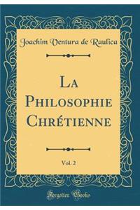 La Philosophie Chrï¿½tienne, Vol. 2 (Classic Reprint)