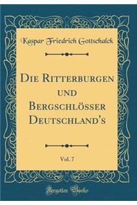 Die Ritterburgen Und Bergschlï¿½sser Deutschland's, Vol. 7 (Classic Reprint)