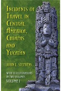 Incidents of Travel in Central America, Chiapas, and Yucatan, Volume I