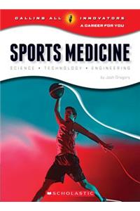 Sports Medicine: Science, Technology, Engineering (Calling All Innovators: A Career for You) (Library Edition)