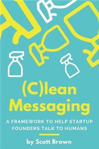 (C)lean Messaging: A framework to help startup founders talk to humans