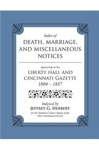 Index of Death, Marriage, and Miscellaneous Notices Appearing in the Liberty Hall and Cincinnati Gazette, 1804 - 1857