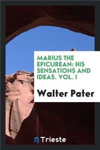 Marius, the Epicurean: His Sensations and Ideas