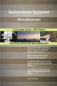 Semiconductor Equipment Manufacturers A Complete Guide - 2019 Edition