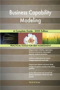 Business Capability Modeling A Complete Guide - 2020 Edition