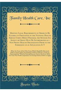 Meeting Legal Requirements in Order to Be Eligible to Participate in the National Health Service Corps (Mhsc) Program, the Sponsor Ing Agency or Group Must Be Incorporated as a Non Profit Health Organization Prior to the Submission of an Applicatio