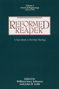 Reformed Reader: A Sourcebook in Christian Theology