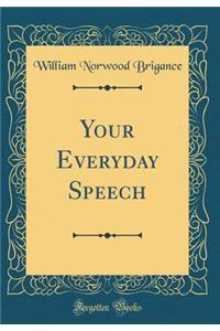 Your Everyday Speech (Classic Reprint)
