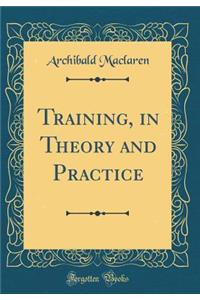Training, in Theory and Practice (Classic Reprint)