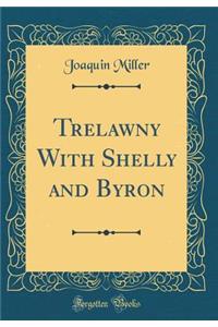 Trelawny With Shelly and Byron (Classic Reprint)