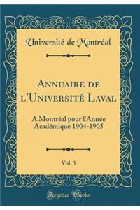 Annuaire de l'UniversitÃ© Laval, Vol. 3: Ã? MontrÃ©al Pour l'AnnÃ©e AcadÃ©mique 1904-1905 (Classic Reprint)