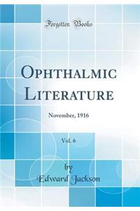 Ophthalmic Literature, Vol. 6: November, 1916 (Classic Reprint)