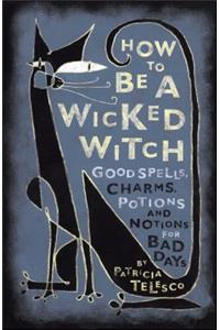 How to Be a Wicked Witch