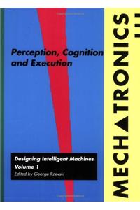 Mechatronics: Perception, Cognition and Execution