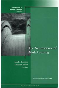 The Neuroscience of Adult Learning: New Directions for Adult and Continuing Education, Number 110