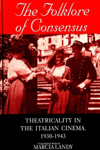 Folklore of Consensus: Theatricality in the Italian Cinema, 1930-1943