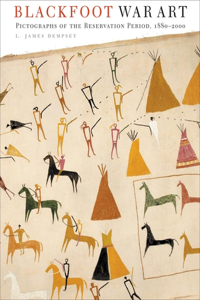 Blackfoot War Art: Pictographs of the Reservation Period, 1880-2000