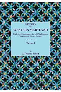 History of Western Maryland, Being a History of Frederick, Montgomery, Carroll, Washignton, Allegany, and Garrett Counties. In Three Volumes. Volume I