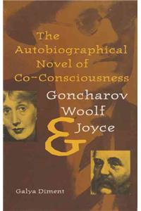 The Autobiographical Novel of Co-Consciousness: Goncharov, Woolf, and Joyce