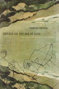 Sailing on the Sea of Love: The Music of the Bauls of Bengal