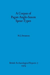 A Corpus of Pagan Anglo-Saxon Spear-types