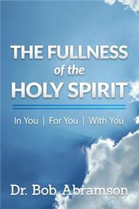 The Fullness of the Holy Spirit In You - For You - With You