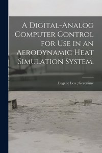 Digital-analog Computer Control for Use in an Aerodynamic Heat Simulation System.