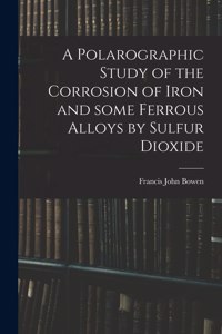 Polarographic Study of the Corrosion of Iron and Some Ferrous Alloys by Sulfur Dioxide
