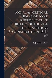 Social & Political Ideas of Some Representative Thinkers of the Age of Reaction & Reconstruction, 1815-65