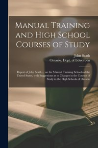 Manual Training and High School Courses of Study [microform]