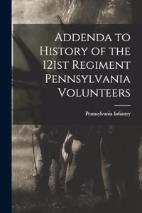Addenda to History of the 121st Regiment Pennsylvania Volunteers