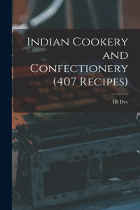 Indian Cookery and Confectionery (407 Recipes)