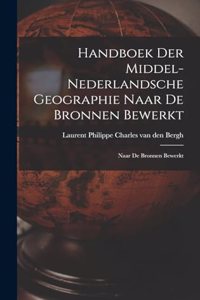 Handboek der Middel-Nederlandsche Geographie Naar de Bronnen Bewerkt