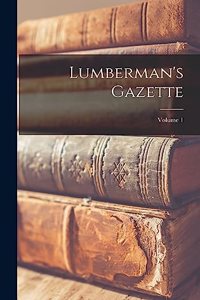 Lumberman's Gazette; Volume 1