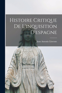 Histoire Critique De L'inquisition D'espagne