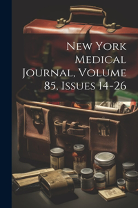 New York Medical Journal, Volume 85, Issues 14-26