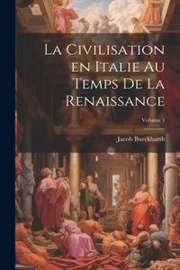 civilisation en Italie au temps de la Renaissance; Volume 1