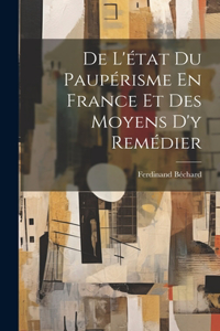 De L'état Du Paupérisme En France Et Des Moyens D'y Remédier