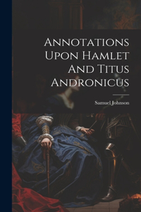 Annotations Upon Hamlet And Titus Andronicus