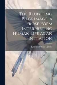 Reuniting Pilgrimage, a Prose Poem Interpreting Human Life as an Initiation