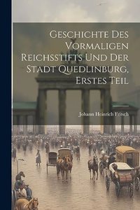 Geschichte des vormaligen Reichsstifts und der Stadt Quedlinburg, Erstes Teil