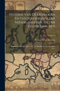 Historie Van De Oorlogen En Geschiedenissen Der Nederlanderen, En Der Zelver Naburen