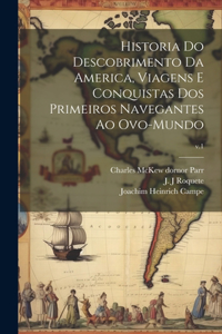 Historia do descobrimento da America, viagens e conquistas dos primeiros navegantes ao ovo-mundo; v.1