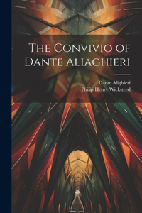 The convivio of Dante Aliaghieri