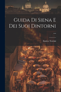 Guida Di Siena E Dei Suoi Dintorni ...