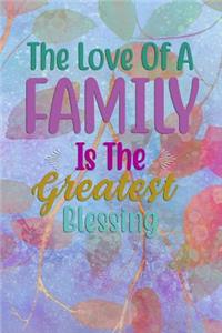 The Love Of A FAMILY Is The Greatest Blessing: Undated Planner Journal for Moms and Family Members