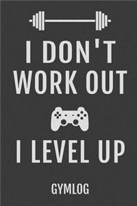 I Don't Work Out I Level Up Gymlog
