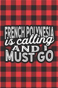 French Polynesia Is Calling And I Must Go: A Blank Lined Journal for Sightseers Or Travelers Who Love This Country. Makes a Great Travel Souvenir.