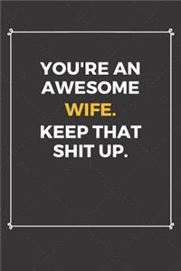 You're An Awesome Wife Keep That Shit Up