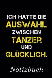 Ich Hatte Die Auswahl Zwischen Tänzer Und Glücklich Notizbuch